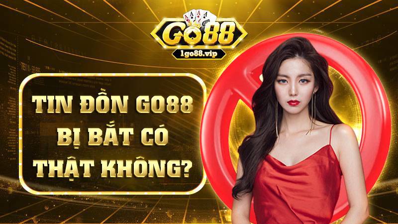 GO88 33 Go88 đặt máy chủ tại nước ngoài vì vậy việc bị bắt là không thể xảy ra